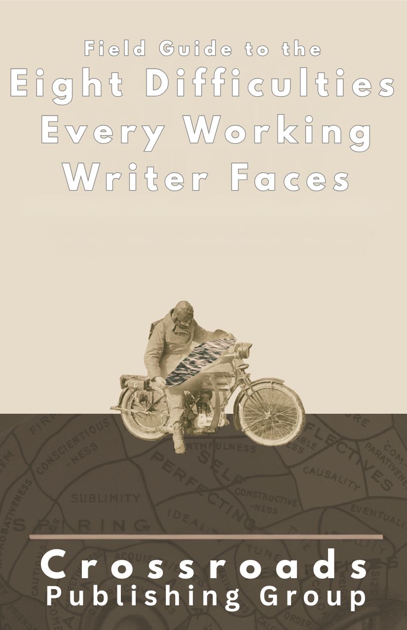 Field Guide to the Eight Difficulties Every Working Writer Faces — Crossroads Publishing Group