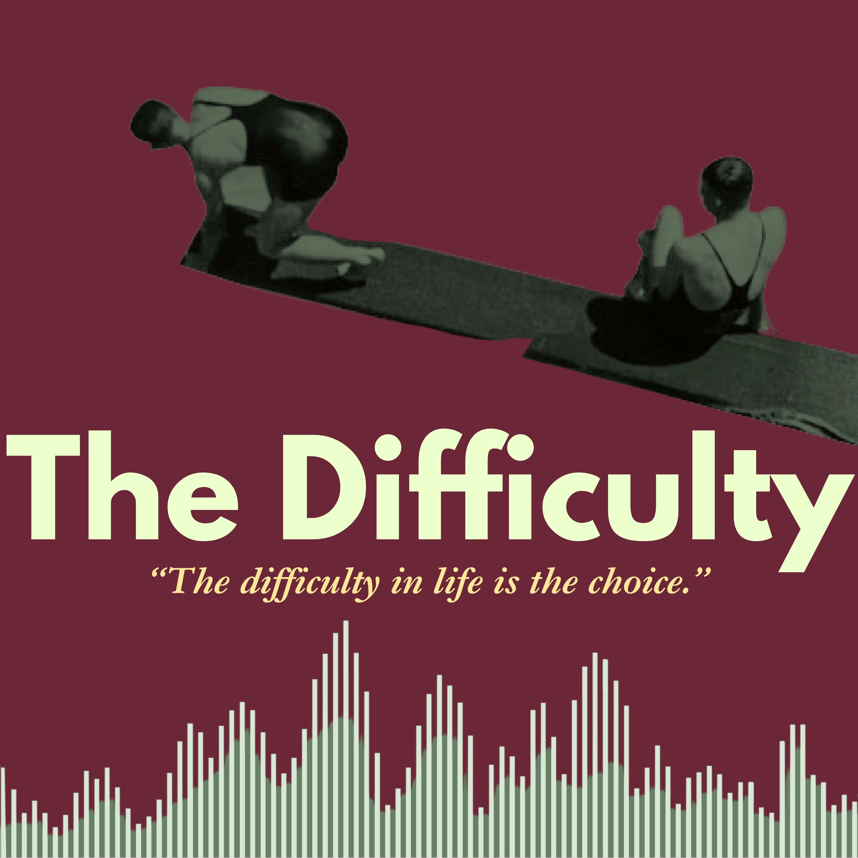 The Difficulty podcast cover &mdash; vintage seesaw collage on deep burgundy, with the show title and tagline